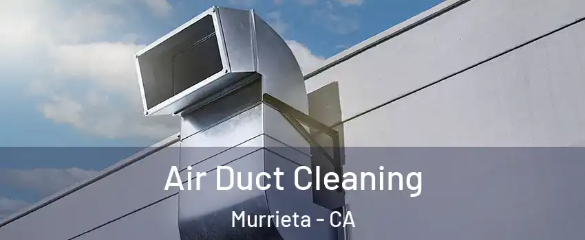 Air Duct Cleaning Murrieta - CA