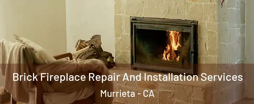 Brick Fireplace Repair And Installation Services Murrieta - CA