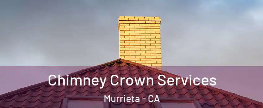Chimney Crown Services Murrieta - CA