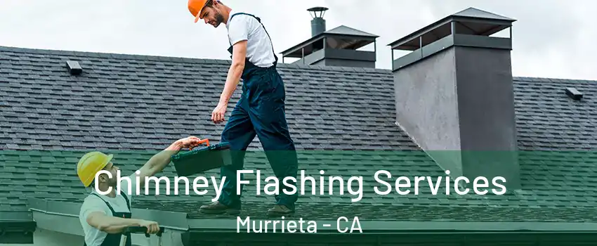 Chimney Flashing Services Murrieta - CA