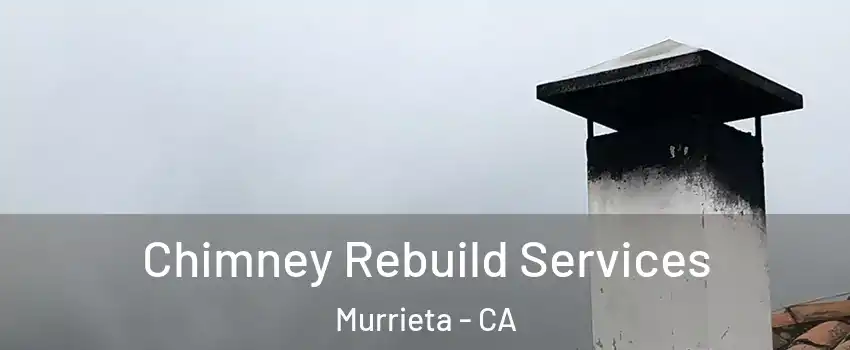 Chimney Rebuild Services Murrieta - CA