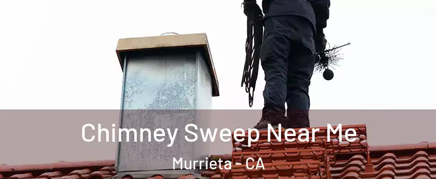 Chimney Sweep Near Me Murrieta - CA