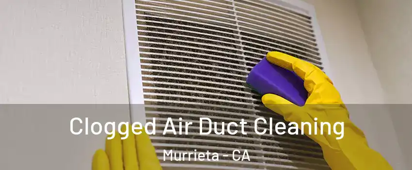 Clogged Air Duct Cleaning Murrieta - CA