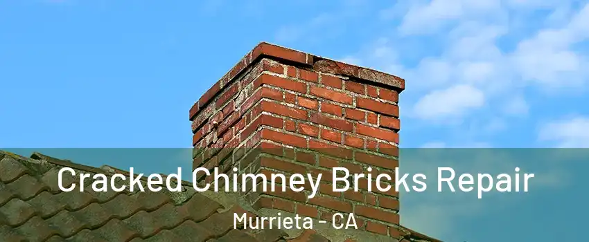 Cracked Chimney Bricks Repair Murrieta - CA