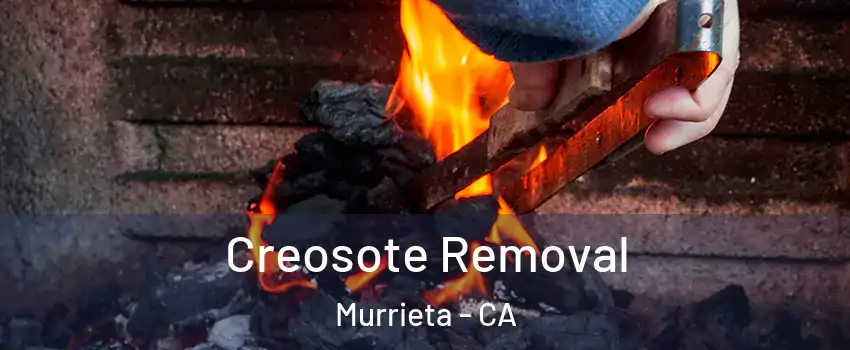 Creosote Removal Murrieta - CA