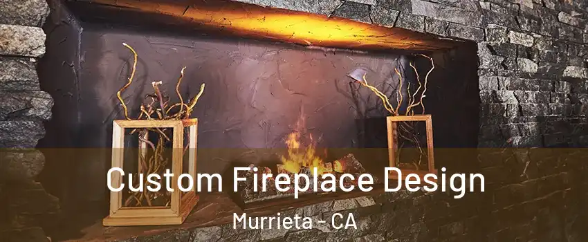 Custom Fireplace Design Murrieta - CA