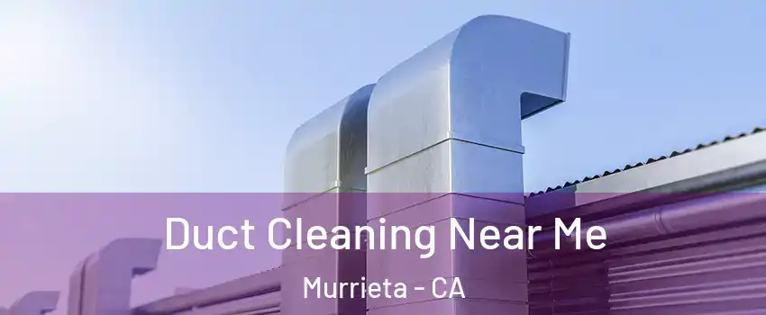 Duct Cleaning Near Me Murrieta - CA