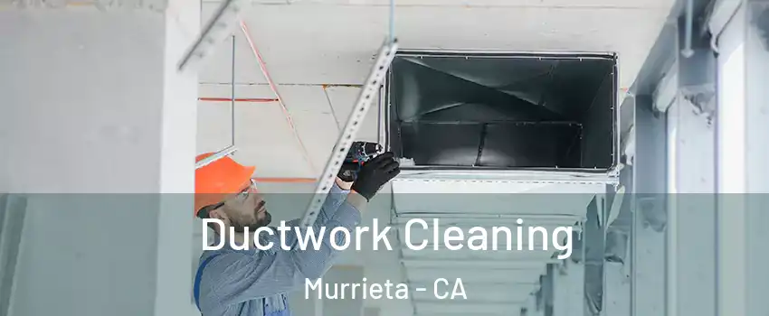 Ductwork Cleaning Murrieta - CA