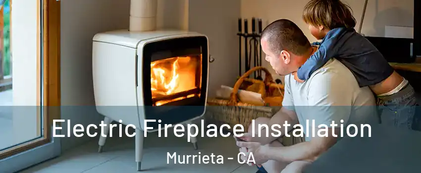 Electric Fireplace Installation Murrieta - CA