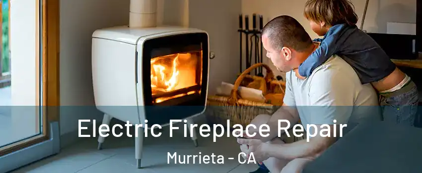 Electric Fireplace Repair Murrieta - CA