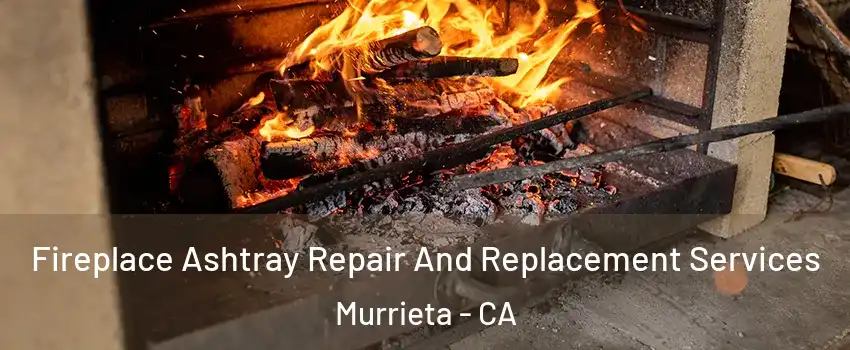 Fireplace Ashtray Repair And Replacement Services Murrieta - CA