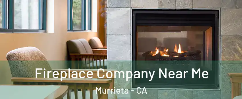 Fireplace Company Near Me Murrieta - CA