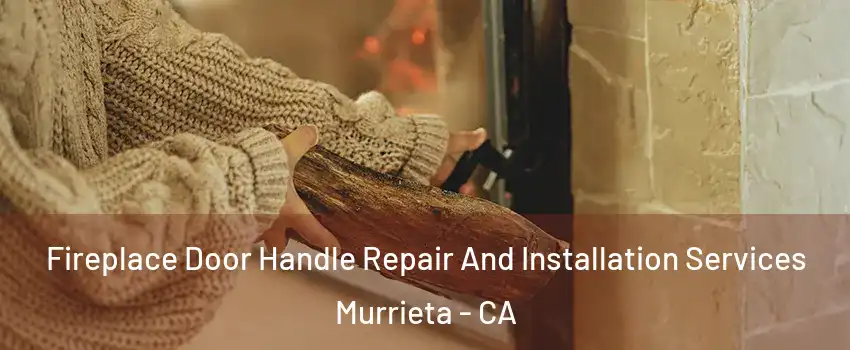 Fireplace Door Handle Repair And Installation Services Murrieta - CA