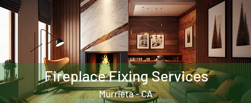 Fireplace Fixing Services Murrieta - CA