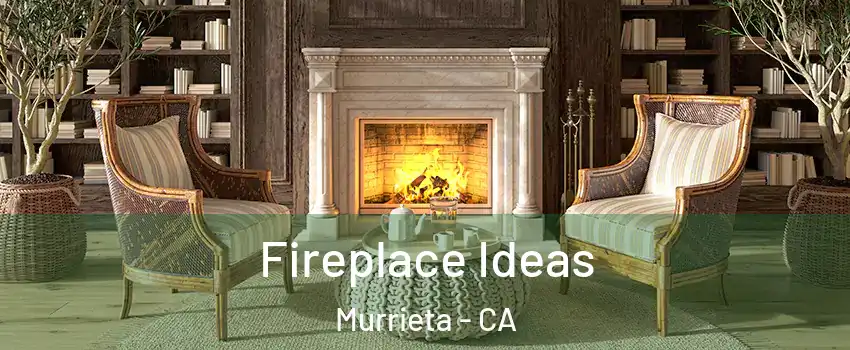 Fireplace Ideas Murrieta - CA