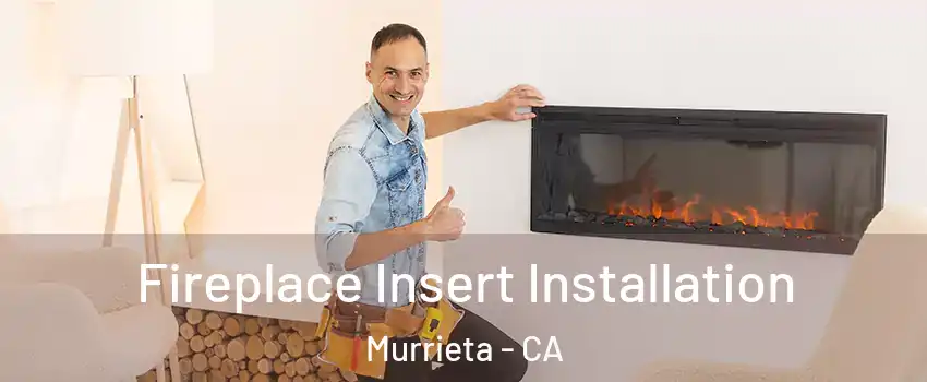 Fireplace Insert Installation Murrieta - CA