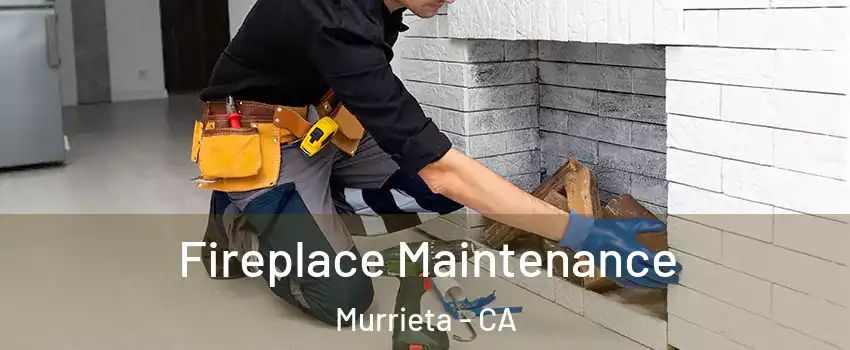 Fireplace Maintenance Murrieta - CA