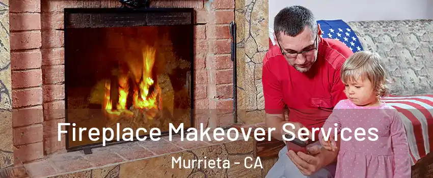 Fireplace Makeover Services Murrieta - CA