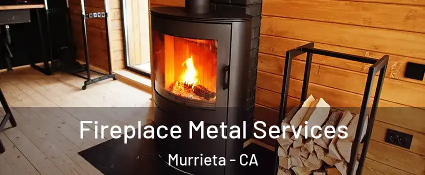 Fireplace Metal Services Murrieta - CA