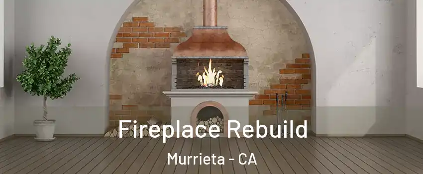 Fireplace Rebuild Murrieta - CA