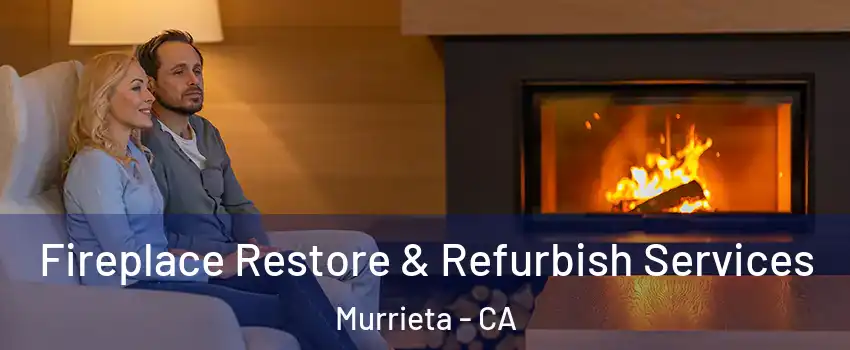Fireplace Restore & Refurbish Services Murrieta - CA