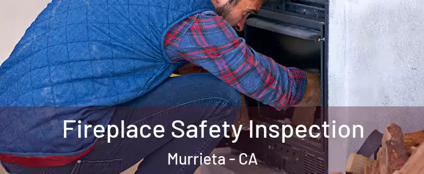 Fireplace Safety Inspection Murrieta - CA