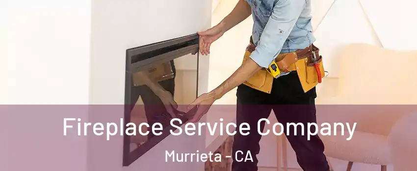 Fireplace Service Company Murrieta - CA