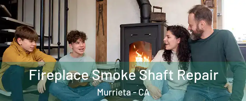 Fireplace Smoke Shaft Repair Murrieta - CA
