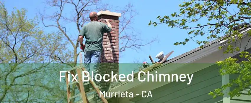 Fix Blocked Chimney Murrieta - CA