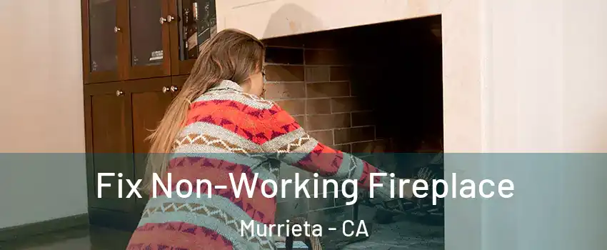 Fix Non-Working Fireplace Murrieta - CA