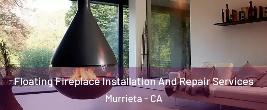 Floating Fireplace Installation And Repair Services Murrieta - CA