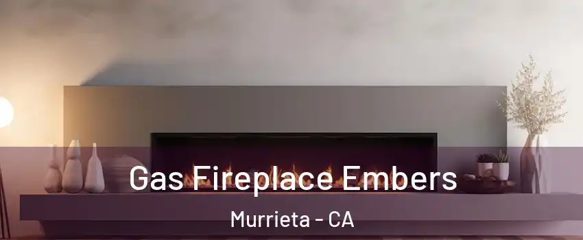 Gas Fireplace Embers Murrieta - CA
