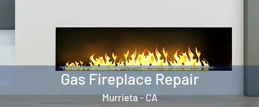 Gas Fireplace Repair Murrieta - CA