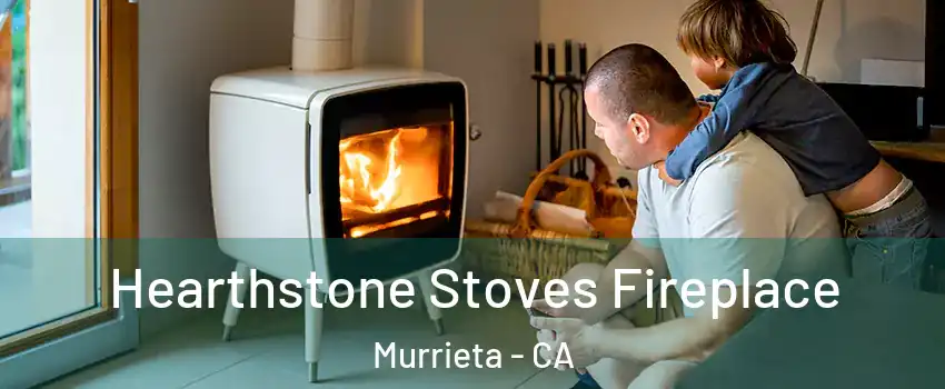 Hearthstone Stoves Fireplace Murrieta - CA