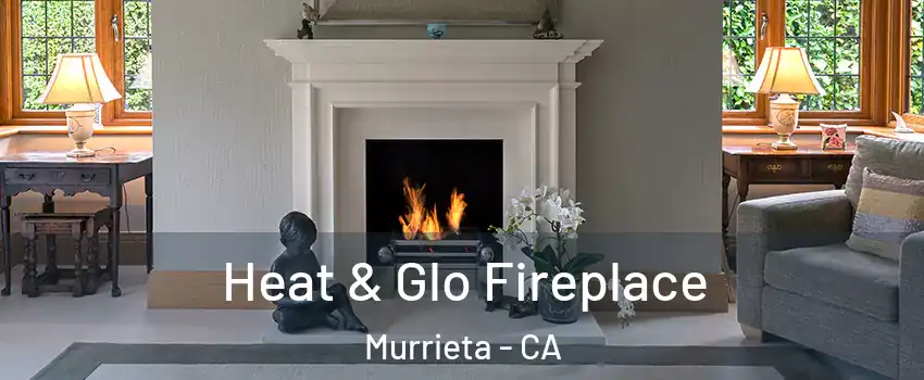 Heat & Glo Fireplace Murrieta - CA