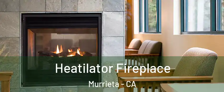 Heatilator Fireplace Murrieta - CA
