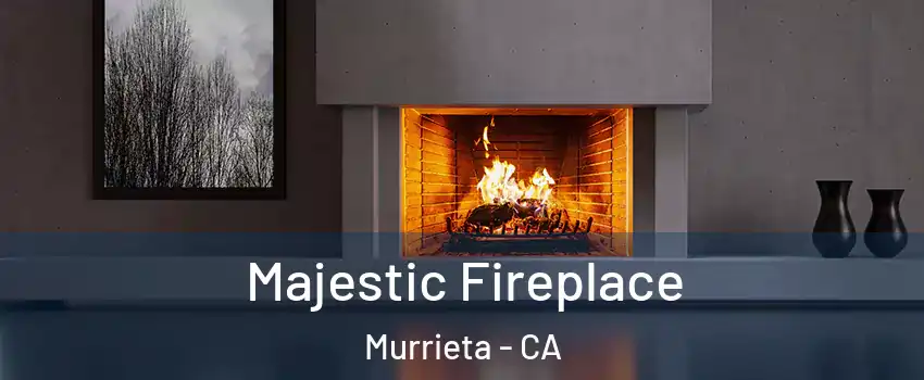 Majestic Fireplace Murrieta - CA