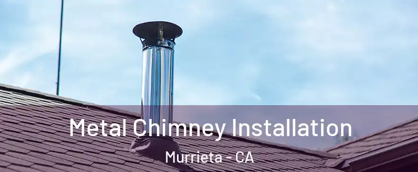 Metal Chimney Installation Murrieta - CA