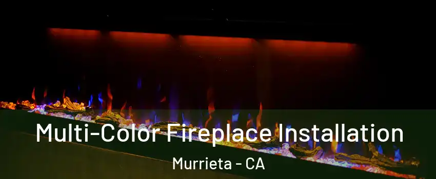 Multi-Color Fireplace Installation Murrieta - CA