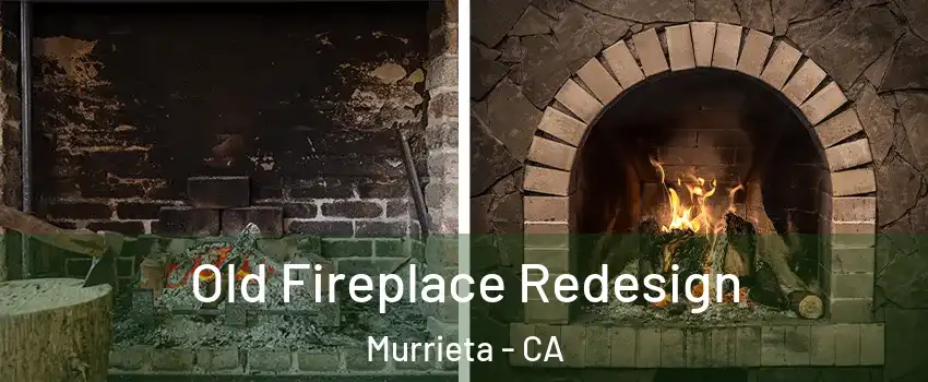Old Fireplace Redesign Murrieta - CA
