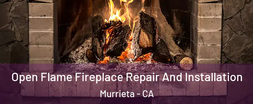 Open Flame Fireplace Repair And Installation Murrieta - CA