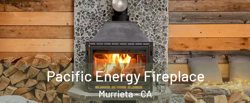 Pacific Energy Fireplace Murrieta - CA