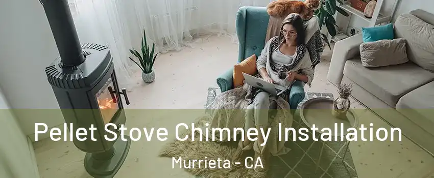 Pellet Stove Chimney Installation Murrieta - CA