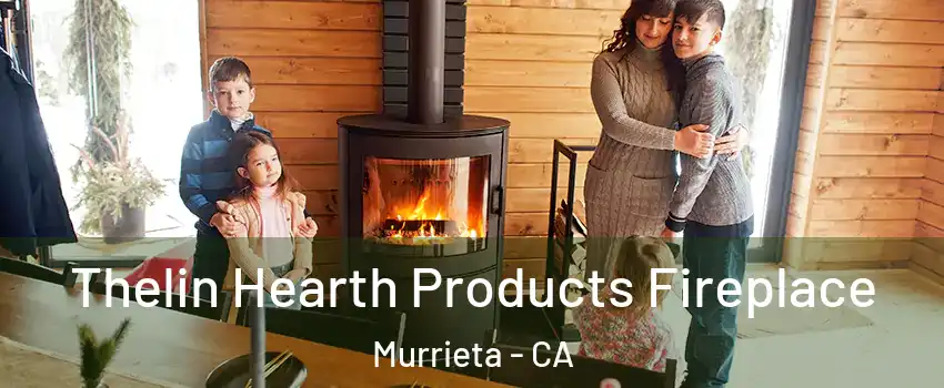 Thelin Hearth Products Fireplace Murrieta - CA