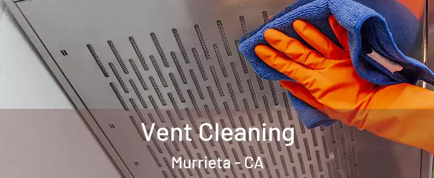 Vent Cleaning Murrieta - CA