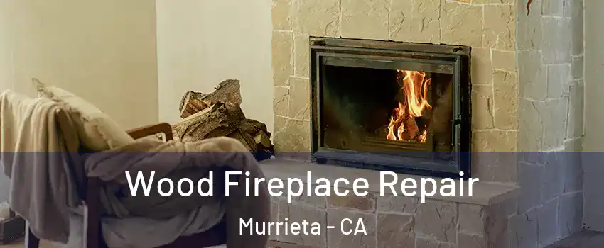 Wood Fireplace Repair Murrieta - CA