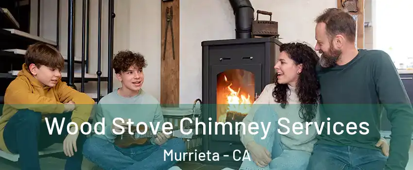 Wood Stove Chimney Services Murrieta - CA
