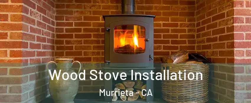 Wood Stove Installation Murrieta - CA